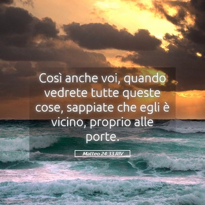 Picture 05 - Matteo 24:33 RIV - Così anche voi, quando vedrete tutte queste - Bible Verse Picture