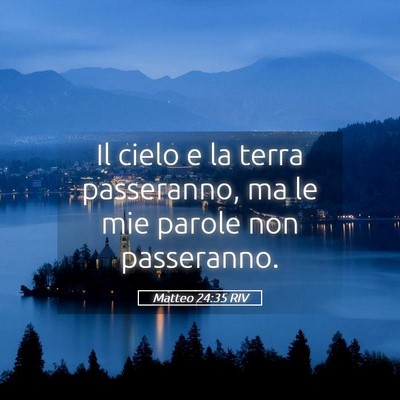 Picture 05 - Matteo 24:35 RIV - Il cielo e la terra passeranno, ma le mie parole - Bible Verse Picture