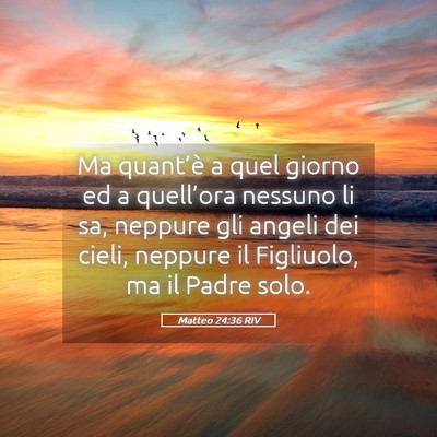 Picture 05 - Matteo 24:36 RIV - Ma quant’è a quel giorno ed a quell’ora - Bible Verse Picture