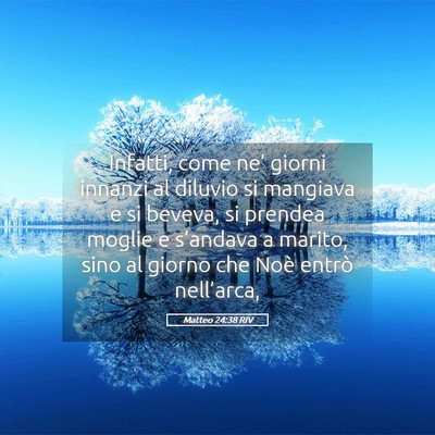 Picture 05 - Matteo 24:38 RIV - Infatti, come ne’ giorni innanzi al diluvio si - Bible Verse Picture