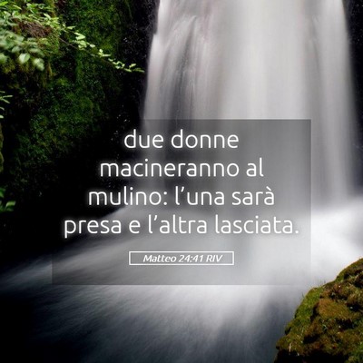 Picture 05 - Matteo 24:41 RIV - due donne macineranno al mulino: l’una sarà - Bible Verse Picture