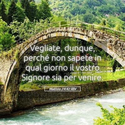 Picture 05 - Matteo 24:42 RIV - Vegliate, dunque, perché non sapete in qual - Bible Verse Picture