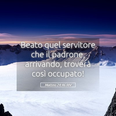 Picture 05 - Matteo 24:46 RIV - Beato quel servitore che il padrone, arrivando, - Bible Verse Picture