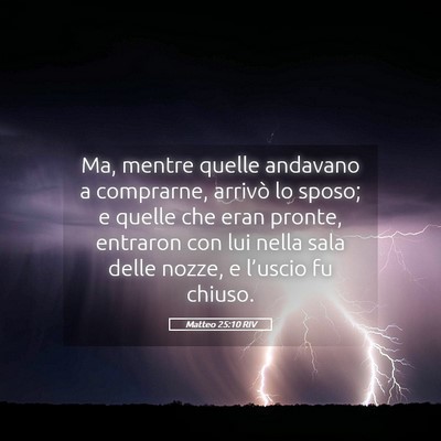 Picture 05 - Matteo 25:10 RIV - Ma, mentre quelle andavano a comprarne, arrivò - Bible Verse Picture
