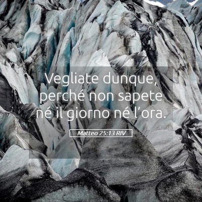 Picture 05 - Matteo 25:13 RIV - Vegliate dunque, perché non sapete né il giorno - Bible Verse Picture