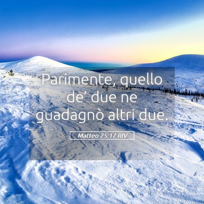 Picture 05 - Matteo 25:17 RIV - Parimente, quello de’ due ne guadagnò altri - Bible Verse Picture