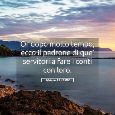 Picture 05 - Matteo 25:19 RIV - Or dopo molto tempo, ecco il padrone di que’ - Bible Verse Picture