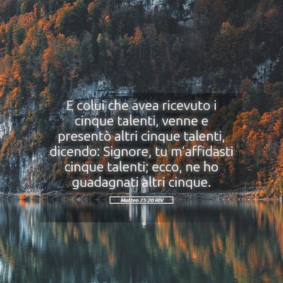 Picture 05 - Matteo 25:20 RIV - E colui che avea ricevuto i cinque talenti, venne - Bible Verse Picture