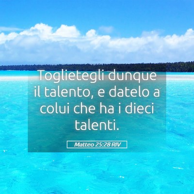 Picture 05 - Matteo 25:28 RIV - Toglietegli dunque il talento, e datelo a colui - Bible Verse Picture