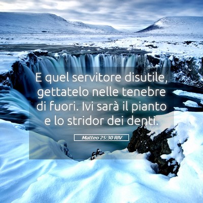 Picture 05 - Matteo 25:30 RIV - E quel servitore disutile, gettatelo nelle - Bible Verse Picture
