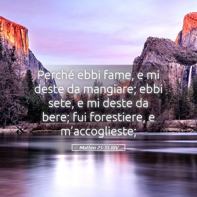 Picture 05 - Matteo 25:35 RIV - Perché ebbi fame, e mi deste da mangiare; ebbi - Bible Verse Picture