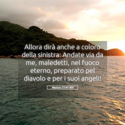 Picture 05 - Matteo 25:41 RIV - Allora dirà anche a coloro della sinistra: - Bible Verse Picture