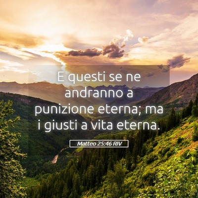 Picture 05 - Matteo 25:46 RIV - E questi se ne andranno a punizione eterna; ma i - Bible Verse Picture