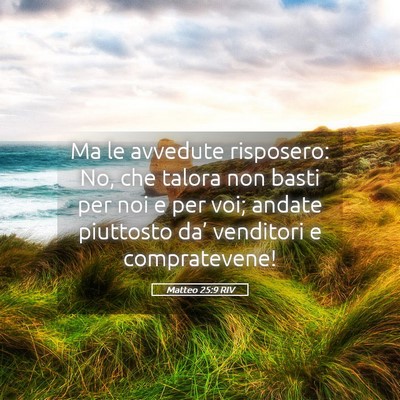 Picture 05 - Matteo 25:9 RIV - Ma le avvedute risposero: No, che talora non - Bible Verse Picture