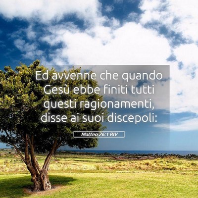 Picture 05 - Matteo 26:1 RIV - Ed avvenne che quando Gesù ebbe finiti tutti - Bible Verse Picture