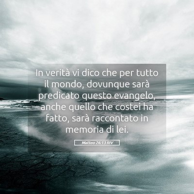 Picture 05 - Matteo 26:13 RIV - In verità vi dico che per tutto il mondo, - Bible Verse Picture
