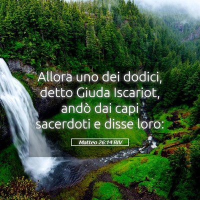 Picture 05 - Matteo 26:14 RIV - Allora uno dei dodici, detto Giuda Iscariot, - Bible Verse Picture