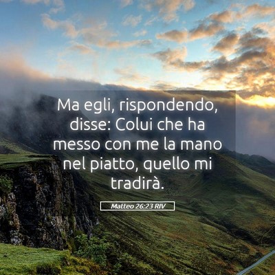 Picture 05 - Matteo 26:23 RIV - Ma egli, rispondendo, disse: Colui che ha messo - Bible Verse Picture