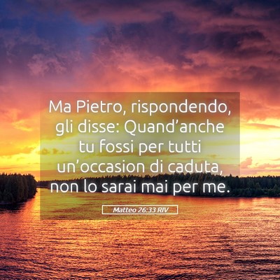 Picture 05 - Matteo 26:33 RIV - Ma Pietro, rispondendo, gli disse: Quand’anche - Bible Verse Picture
