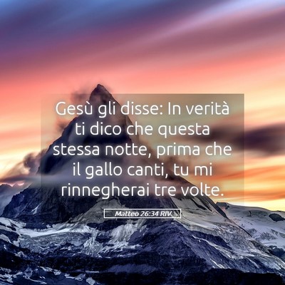 Picture 05 - Matteo 26:34 RIV - Gesù gli disse: In verità ti dico che questa - Bible Verse Picture