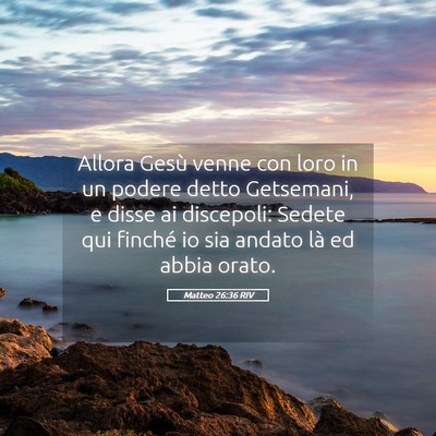 Picture 05 - Matteo 26:36 RIV - Allora Gesù venne con loro in un podere detto - Bible Verse Picture
