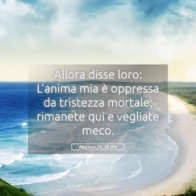 Picture 05 - Matteo 26:38 RIV - Allora disse loro: L’anima mia è oppressa da - Bible Verse Picture