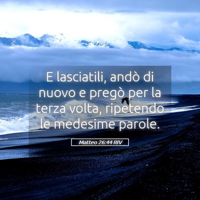 Picture 05 - Matteo 26:44 RIV - E lasciatili, andò di nuovo e pregò per la - Bible Verse Picture