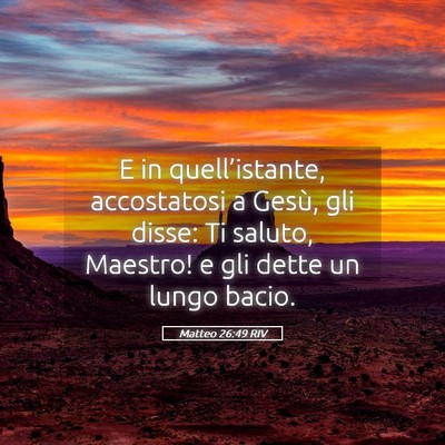 Picture 05 - Matteo 26:49 RIV - E in quell’istante, accostatosi a Gesù, gli - Bible Verse Picture