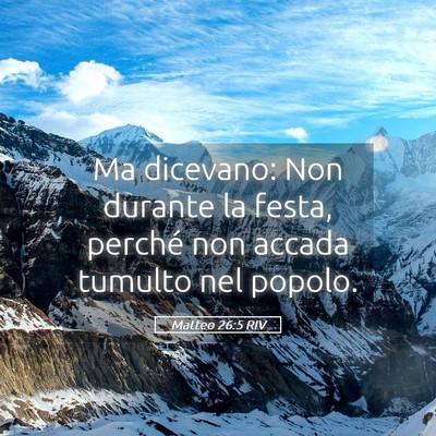 Picture 05 - Matteo 26:5 RIV - Ma dicevano: Non durante la festa, perché non - Bible Verse Picture