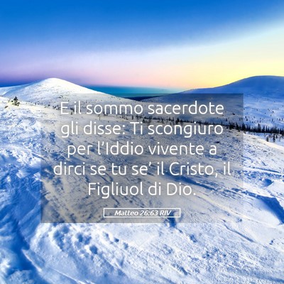 Picture 05 - Matteo 26:63 RIV - E il sommo sacerdote gli disse: Ti scongiuro per - Bible Verse Picture