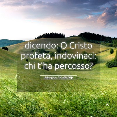 Picture 05 - Matteo 26:68 RIV - dicendo: O Cristo profeta, indovinaci: chi t’ha - Bible Verse Picture