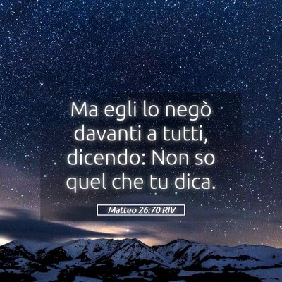 Picture 05 - Matteo 26:70 RIV - Ma egli lo negò davanti a tutti, dicendo: Non so - Bible Verse Picture