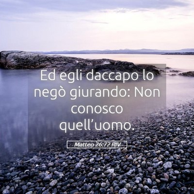 Picture 05 - Matteo 26:72 RIV - Ed egli daccapo lo negò giurando: Non conosco - Bible Verse Picture