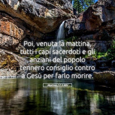 Picture 05 - Matteo 27:1 RIV - Poi, venuta la mattina, tutti i capi sacerdoti e - Bible Verse Picture