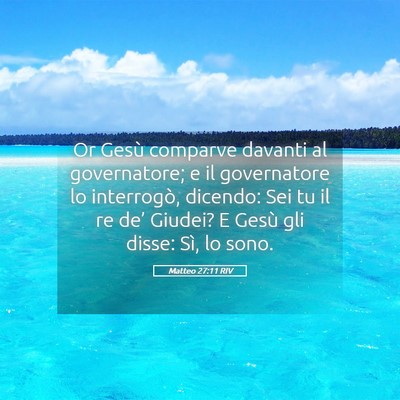 Picture 05 - Matteo 27:11 RIV - Or Gesù comparve davanti al governatore; e il - Bible Verse Picture