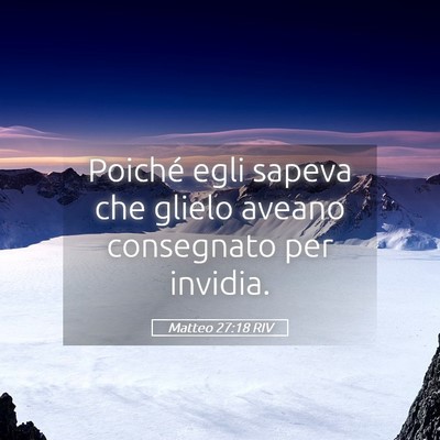 Picture 05 - Matteo 27:18 RIV - Poiché egli sapeva che glielo aveano consegnato - Bible Verse Picture