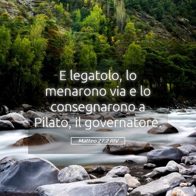 Picture 05 - Matteo 27:2 RIV - E legatolo, lo menarono via e lo consegnarono a - Bible Verse Picture