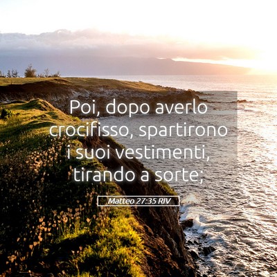 Picture 05 - Matteo 27:35 RIV - Poi, dopo averlo crocifisso, spartirono i suoi - Bible Verse Picture