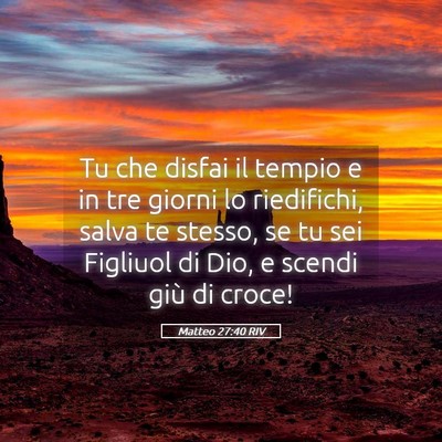 Picture 05 - Matteo 27:40 RIV - Tu che disfai il tempio e in tre giorni lo - Bible Verse Picture