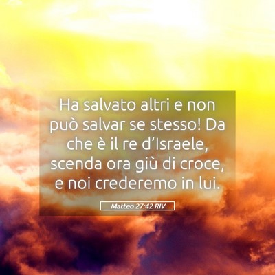 Picture 05 - Matteo 27:42 RIV - Ha salvato altri e non può salvar se stesso! Da - Bible Verse Picture