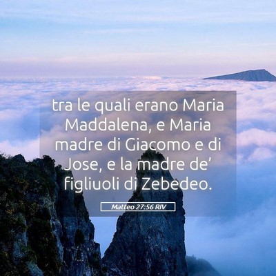 Picture 05 - Matteo 27:56 RIV - tra le quali erano Maria Maddalena, e Maria madre - Bible Verse Picture