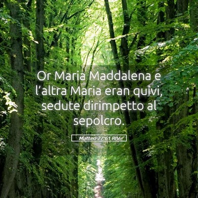 Picture 05 - Matteo 27:61 RIV - Or Maria Maddalena e l’altra Maria eran quivi, - Bible Verse Picture