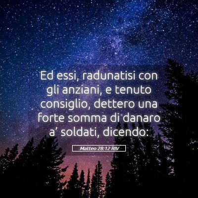 Picture 05 - Matteo 28:12 RIV - Ed essi, radunatisi con gli anziani, e tenuto - Bible Verse Picture