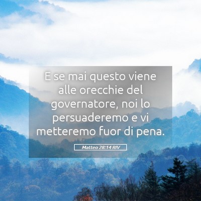 Picture 05 - Matteo 28:14 RIV - E se mai questo viene alle orecchie del - Bible Verse Picture