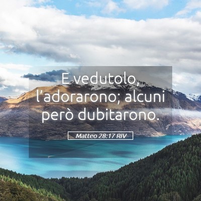 Picture 05 - Matteo 28:17 RIV - E vedutolo, l’adorarono; alcuni però - Bible Verse Picture
