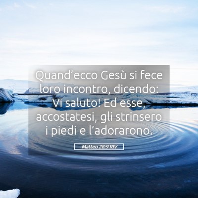 Picture 05 - Matteo 28:9 RIV - Quand’ecco Gesù si fece loro incontro, - Bible Verse Picture