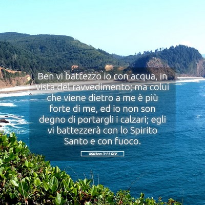 Picture 05 - Matteo 3:11 RIV - Ben vi battezzo io con acqua, in vista del - Bible Verse Picture