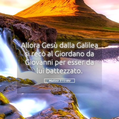 Picture 05 - Matteo 3:13 RIV - Allora Gesù dalla Galilea si recò al Giordano - Bible Verse Picture
