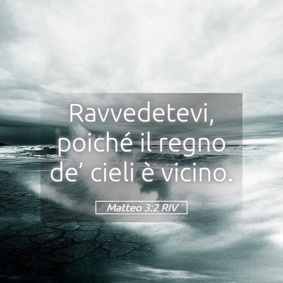 Picture 05 - Matteo 3:2 RIV - Ravvedetevi, poiché il regno de’ cieli è - Bible Verse Picture