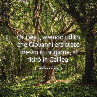 Picture 05 - Matteo 4:12 RIV - Or Gesù, avendo udito che Giovanni era stato - Bible Verse Picture